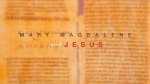 Mary Magdalene and Jesus - What Do Primary Sources Reveal?
