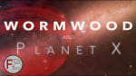Wormwood and Planet X - Is This the End?