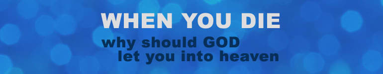 When you die, why should God let you into heaven?